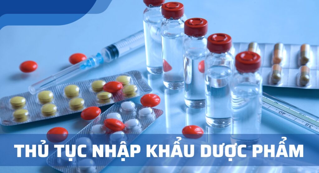 Thủ tục nhập khẩu thuốc - dược phẩm